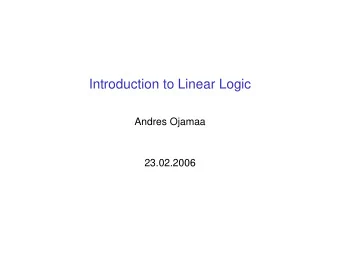Introduction to Linear Logic  Andres Ojamaa  23.02.2006  Outline  Introduction  Classical Logic