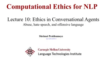 Computational Ethics for NLP  Lecture 10: Ethics in Conversational Agents  Abuse, hate-speech, and