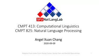 CMPT 413: Computational Linguistics  CMPT 825: Natural Language Processing  Angel Xuan Chang