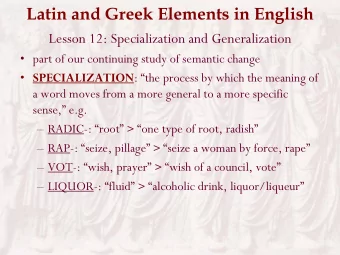 Latin and Greek Elements in English  Lesson 12: Specialization and Generalization   part of our