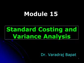Module 15  Standard Costing and  Variance Analysis  Dr. Varadraj Bapat  1  Standard Costing