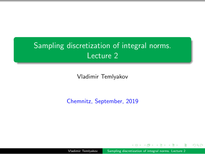 sampling discretization of integral norms lecture 2