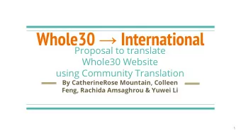Whole30  International  Proposal to translate  Whole30 Website  using Community Translation  By
