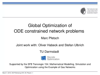 Global Optimization of  ODE constrained network problems  Marc Pfetsch  Joint work with: Oliver