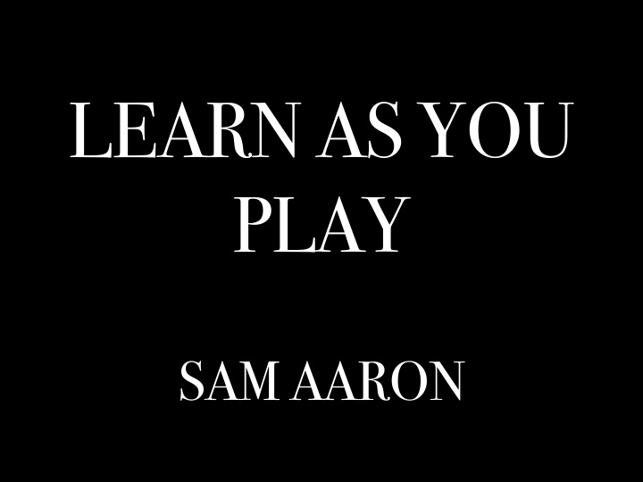 learn as you play