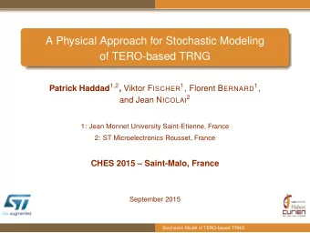 A Physical Approach for Stochastic Modeling  of TERO-based TRNG Patrick Haddad 1 , 2 , Viktor F