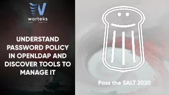 UNDERSTAND  PASSWORD POLICY  IN OPENLDAP AND  DISCOVER TOOLS TO  MANAGE IT  Pass the SALT 2020  $