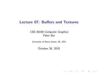 Lecture 07: Buffers and Textures  CSE 40166 Computer Graphics  Peter Bui  University of Notre Dame,