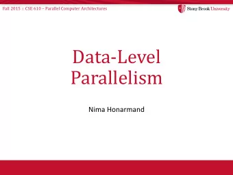Data-Level  Parallelism  Nima Honarmand Fall 2015 :: CSE 610  Parallel Computer Architectures