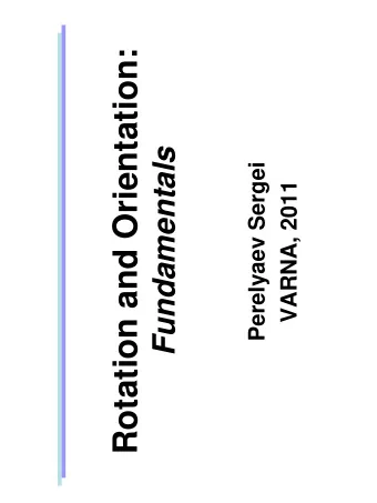 Rotation and Orientation:  Fundamentals  Perelyaev Sergei  VARNA, 2011  What is Rotation ?   Not