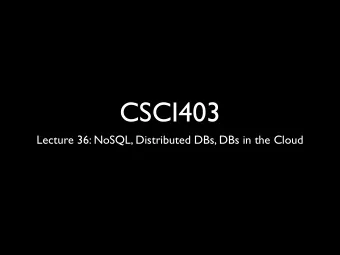 CSCI403  Lecture 36: NoSQL, Distributed DBs, DBs in the Cloud  So you want a  database...  Imagine