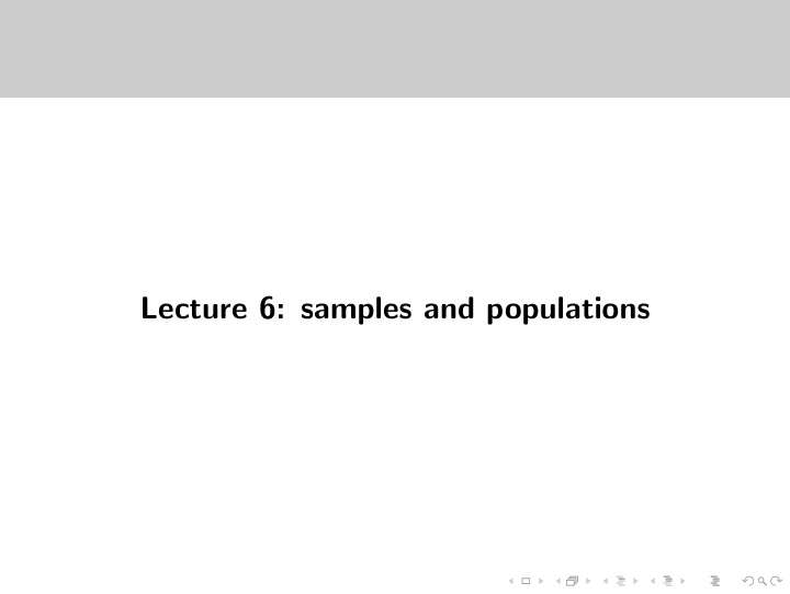 lecture 6 samples and populations today s lecture