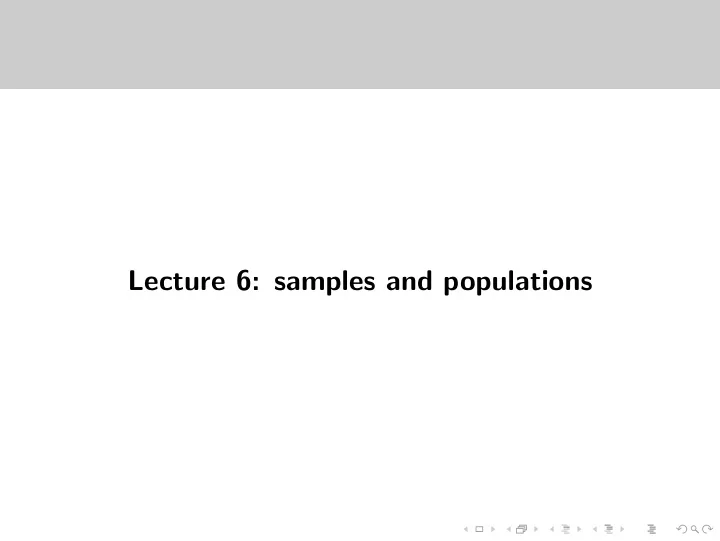 lecture 6 samples and populations today s lecture