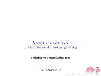 Clojure und core.logic  ...hello to the world of logic programming  christian.meichsner@xelog.com