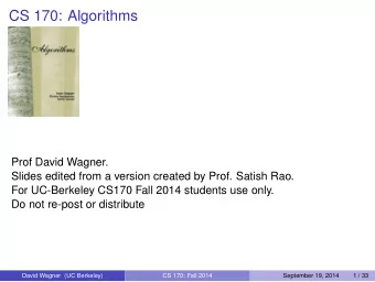CS 170: Algorithms  Prof David Wagner.  Slides edited from a version created by Prof. Satish Rao.