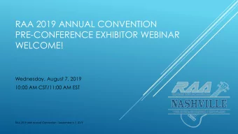 RAA 2019 ANNUAL CONVENTION  PRE-CONFERENCE EXHIBITOR WEBINAR  WELCOME!  Wednesday, August 7, 2019