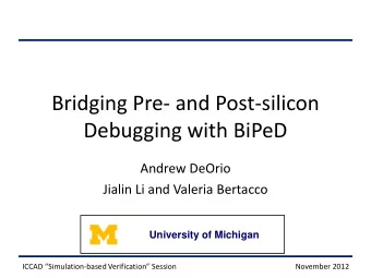 Bridging Pre- and Post-silicon  Debugging with BiPeD  Andrew DeOrio  Jialin Li and Valeria Bertacco