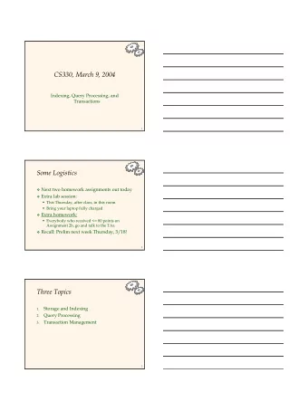 CS330, March 9, 2004  Indexing, Query Processing, and  Transactions  1  Some Logistics  Next two