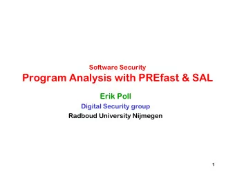 Program Analysis with PREfast &amp; SAL  Erik Poll  Digital Security group  Radboud University