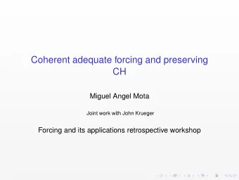 Coherent adequate forcing and preserving  CH  Miguel Angel Mota  Joint work with John Krueger