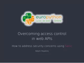 Overcoming access control  in web APIs  How to address security concerns using Sanic  Adam Hopkins