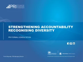 STRENGTHENING ACCOUNTABILITY  RECOGNISING DIVERSITY  PRI FORMAL CONSULTATION  Fiona Reynolds, PRI