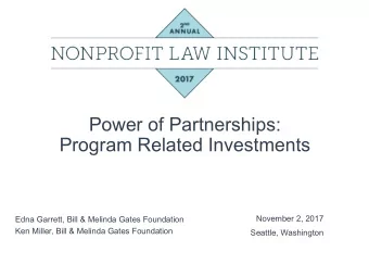 Power of Partnerships:  Program Related Investments  November 2, 2017  Edna Garrett, Bill &amp;
