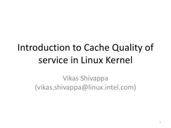 service in Linux Kernel  Vikas Shivappa  (vikas.shivappa@linux.intel.com)  1  Agenda  Problem