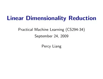 Linear Dimensionality Reduction  Practical Machine Learning (CS294-34)  September 24, 2009  Percy