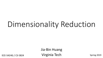 Dimensionality Reduction  Jia-Bin Huang  Virginia Tech  Spring 2019  ECE-5424G / CS-5824