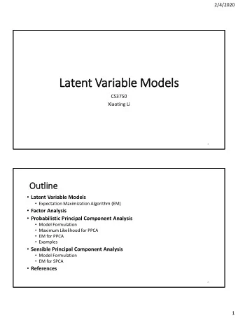 Latent Variable Models  CS3750  Xiaoting Li  1  Out  utli  line  Latent Variable Models