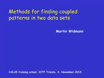 Methods for finding coupled patterns in two data sets Martin Widmann  VALUE training school, ICTP