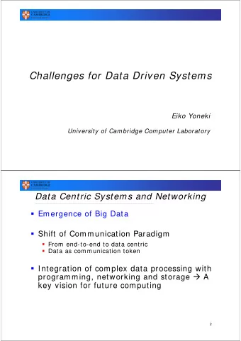 Challenges for Data Driven Systems  Eiko Yoneki  University of Cambridge Computer Laboratory  Data