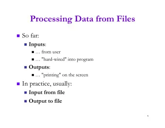 Processing Data from Files n So far: n Inputs : n  from user n