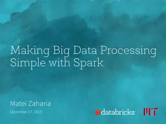 Making Big Data Processing  Simple with Spark  Matei Zaharia  December 17, 2015  What is Apache