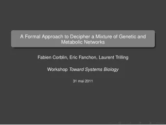 A Formal Approach to Decipher a Mixture of Genetic and  Metabolic Networks  Fabien Corblin, Eric