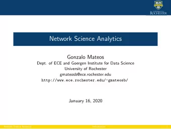 Network Science Analytics  Gonzalo Mateos  Dept. of ECE and Goergen Institute for Data Science