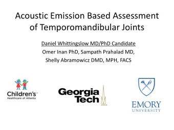 Acoustic Emission Based Assessment  of Temporomandibular Joints  Daniel Whittingslow MD/PhD