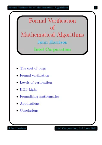 Formal Verification  of  Mathematical Algorithms  John Harrison  Intel Corporation  The cost of