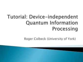 Roger Colbeck (University of York)  Explain what device-independence means  Motivate its use