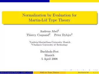 Normalization by Evaluation for  Martin-L  of Type Theory Andreas Abel 1 Thierry Coquand 2 Peter