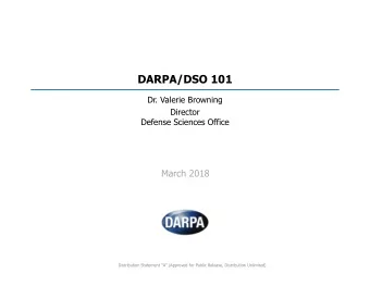 DARPA/DSO 101  Dr. Valerie Browning  Director  Defense Sciences Office  March 2018  Distribution