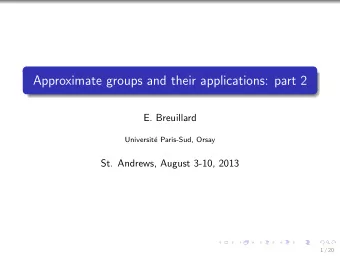 Approximate groups and their applications: part 2  E. Breuillard  Universit  e Paris-Sud, Orsay