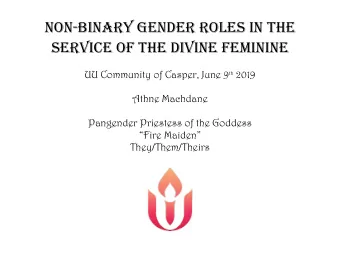 NON-BINARY GENDER ROLES IN THE  SERVICE OF THE DIVINE FEMININE UU Community of Casper, June 9 th