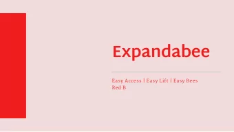 Expandabee  Easy Access | Easy Lift | Easy Bees  Red B  Where we left off    Standalone