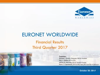 EURONET WORLDWIDE  Financial Results  Third Quarter 2017  Presenters: Michael J. Brown, Chairman,