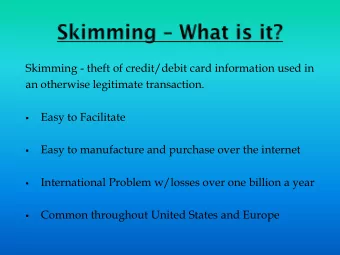 Skimming - theft of credit/debit card information used in  an otherwise legitimate transaction.