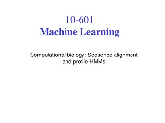 Machine Learning  Computational biology: Sequence alignment  and profile HMMs  Central dogma  DNA