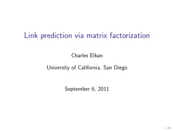 Link prediction via matrix factorization  Charles Elkan  University of California, San Diego