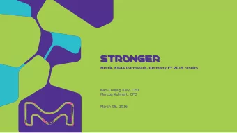 STRONGER  STRONGER  Merck, KGaA Darmstadt, Germany FY 2015 results  Karl-Ludwig Kley, CEO  Marcus